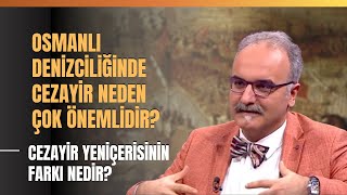 Osmanlı Denizciliğinde Cezayir Neden Çok Önemlidir Cezayir Yeniçerisinin Farkı Nedir [upl. by Chap]