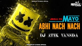 JINGLLI JINGLLI PO ABHI NACH NACH  MAYO  DJ ATIK VANSDA DJ RAHUL OFFICIAL [upl. by Hannus]