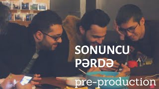 SONUNCU PƏRDƏ  PREPRODUCTION [upl. by Hughmanick]