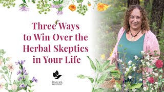 Three Ways to Win Over an Herbal Skeptic [upl. by Voltmer292]