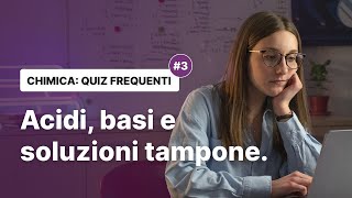 3 QUIZ FREQUENTI DI CHIMICA  acidi basi e soluzioni tampone [upl. by Aihsek513]