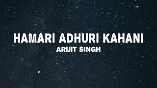 Arijit Singh Jeet Gannguli  Hamari Adhuri Kahani Lyrics [upl. by Odella204]