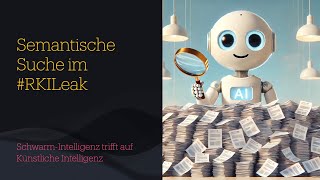 Impulsvortrag Semantische KI Suche in RKI Leaks GERMAN [upl. by Tnayrb]