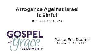 Arrogance Against Israel is Sinful Romans 111624 [upl. by Nylirad]