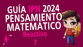 GUIA IPN 2024  PENSAMIENTO MATEMÁTICO  REACTIVO 7 [upl. by Tezzil]