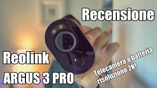 Recensione REOLINK ARGUS 3 PRO  Telecamera di sorveglianza a batteria con risoluzione 2K [upl. by Macgregor]