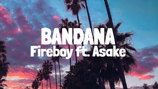 Fireboy DML amp Asake  Bandana Lyrics [upl. by Silado514]