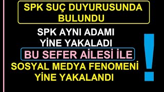 SPK AYNI ADAMI YİNE YAKALADI  BU SEFER AİLESİ İLE  SOSYAL MEDYA FENOMENİ YİNE YAKALANDI  BİST [upl. by Demahum]