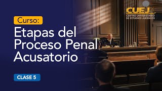 Curso Etapas del Proceso Penal Acusatorio  SESIÓN 5  CUEJ [upl. by Drarehs]