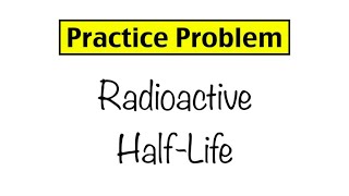 Practice Problem Radioactive HalfLife [upl. by Siradal]