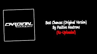 Best Chances Original Version By Positive Neutrons  ReUploaded [upl. by Attennot]