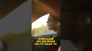 Gurnazar on his song dil tu jaan tu [upl. by Krakow]