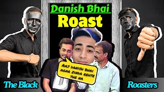 Danish Bhai  ROAST  The Black Roasters [upl. by Boaten]