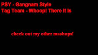 Mash Up  Gangnam Style vs Whoop There It Is PSY vs Tag Team [upl. by Alehcim]