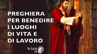 Preghiera per benedire i luoghi di Vita e di Lavoro [upl. by Hacceber]