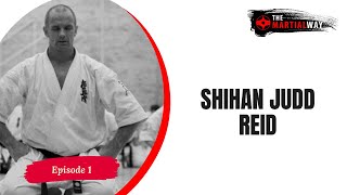 The Martial Way Ep 1  Shihan Judd Reid [upl. by Eybba]