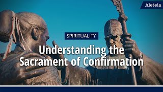 ALETEIA EXPLAINS Understanding the Sacrament of Confirmation [upl. by Hbahsur]