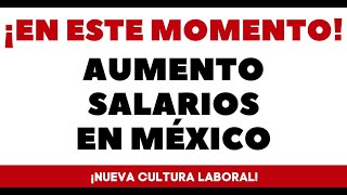 NUEVA LEY INCREMENTA SALARIOS MÉXICO [upl. by Beal]