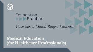 Foundation Frontiers Casebased Liquid Biopsy Education  Biomarkers for Liquid Biopsy [upl. by Hendrik883]