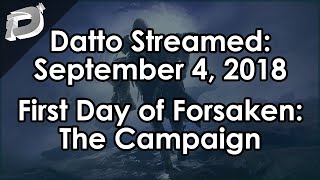 Dattos First Day of Destiny 2 Forsaken The Campaign  September 4 2018 [upl. by Justis]