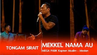 TONGAM SIRAIT Mekkel Nama Au  Live Concert Megapark Medan [upl. by Ij]