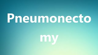 Pneumonectomy  Medical Meaning and Pronunciation [upl. by Annaira]