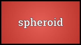 Spheroid Meaning [upl. by Haidebez]