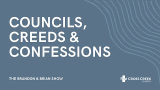 Councils Creeds and Confessions  The Brandon amp Brian Show [upl. by Aron494]