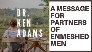 A Message For Partners Of Enmeshed Men [upl. by Dodie905]