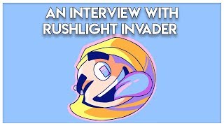 An Interview with RushLight Invader [upl. by Bred]