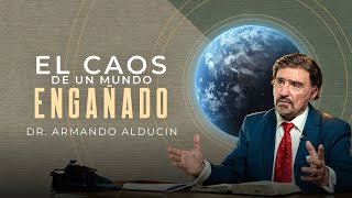 El Caos de un Mundo Engañado  Dr Armando Alducin [upl. by Adlesirc]