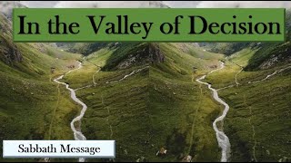 Sabbath MessageIn the Valley of Decision [upl. by Oretna]