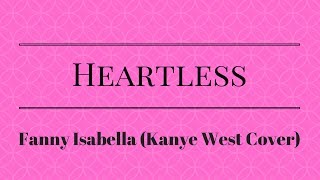 Heartless  Kanye West Fanny Isabella Cover Lyrics [upl. by Cerys768]