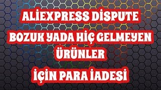 AliExpress Gelmeyen Yada Bozuk Ürünler İçin Para İadesi Alma Dispute Açma 2019 [upl. by Latimore]