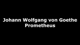 Johann Wolfgang von Goethe quotPrometheusquot German Text [upl. by Caldwell]