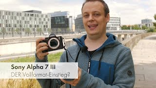 Sony Alpha 7 III  Die neue Referenz der quotEinsteigerquotVollformatKameras Deutsch [upl. by Pail420]