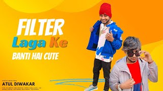 Fillter Laga Ke Banti Hai Cute  Atul Diwakar  Official Music Video Prod AKA BEATZ [upl. by Corkhill641]