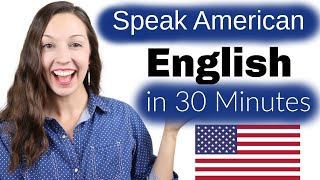 Speak American English in 30 Minutes Advanced Pronunciation Lesson [upl. by Silliw]