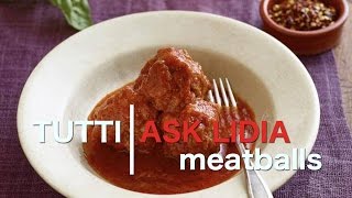 Tutti Ask Lidia How to Make Meatballs [upl. by Rey587]