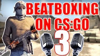 WHEN A BEATBOXER PLAYS CSGO 3 [upl. by Natsreik]