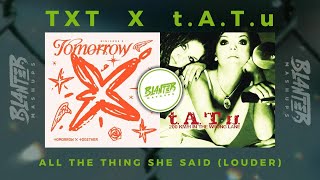 TXT amp tATu  All The Things She Said Louder By Blanter Mashups [upl. by Leesen]