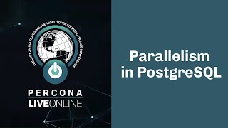 Parallelism in PostgreSQL  Ibrar Ahmed  Percona Live Online 2020 [upl. by Aroc]