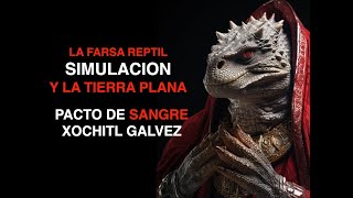 LA FARSA SIMULACION Y LA TIERRA PLANA PACTO DE SANGRE XOCHL GALVEZ [upl. by Annissa779]