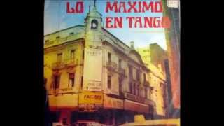 LO MAXIMO EN TANGO  LOS MEJORES TANGOS DE LA HISTORIA [upl. by Meekar]