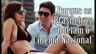 PORQUE OS BRASILEIROS ODEIAM O CINEMA NACIONAL [upl. by Arluene118]