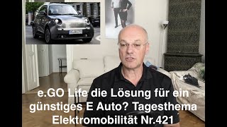 eGO Life die Lösung für ein günstiges E Auto Tagesthema Elektromobilität Nr421 [upl. by Amabil]