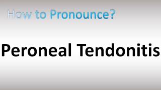 How to Pronounce Peroneal Tendonitis [upl. by Nerwal962]