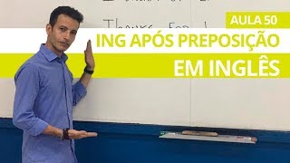 O quotINGquot APÓS UMA PREPOSIÇÃO EM INGLÊS  AULA 50 PARA INICIANTES  PROFESSOR KENNY [upl. by Zilla]