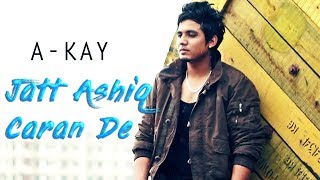 Jatt Ashiq Caran De  A Kay  PARMISH VERMA  LATEST PUNJABI SONG 2018  A1 Desi Music Factory [upl. by Anabella4]