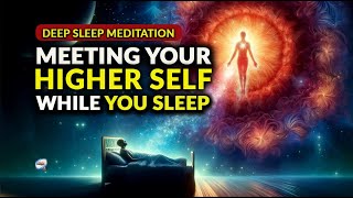 Deep Sleep Meditation  Meeting Your Higher Self While You Sleep [upl. by Aibun663]